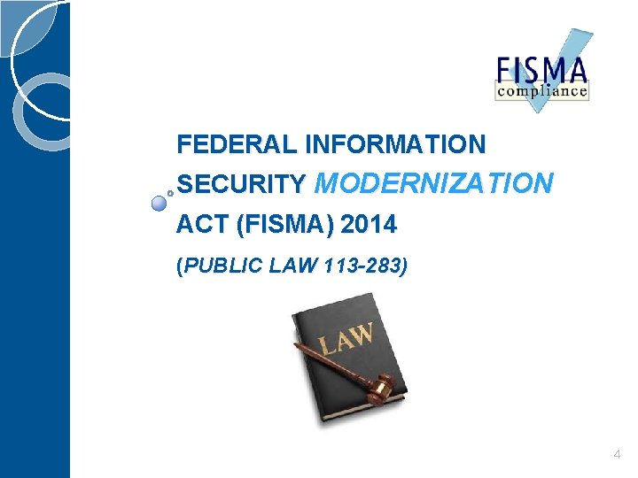FEDERAL INFORMATION SECURITY MODERNIZATION ACT (FISMA) 2014 (PUBLIC LAW 113 -283) 4 