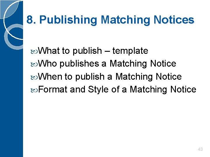 8. Publishing Matching Notices What to publish – template Who publishes a Matching Notice