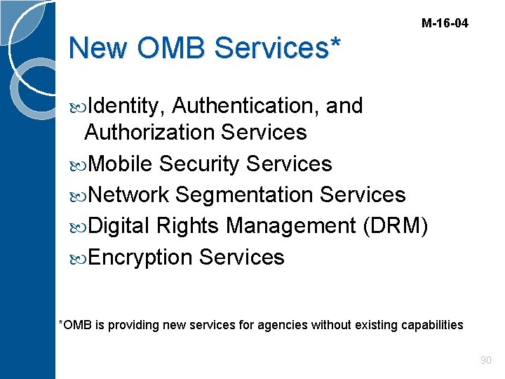 M-16 -04 New OMB Services* Identity, Authentication, and Authorization Services Mobile Security Services Network