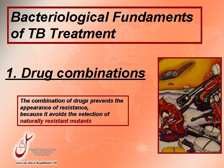Bacteriological Fundaments of TB Treatment 1. Drug combinations The combination of drugs prevents the