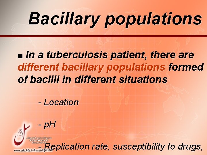 Bacillary populations ■ In a tuberculosis patient, there are different bacillary populations formed of