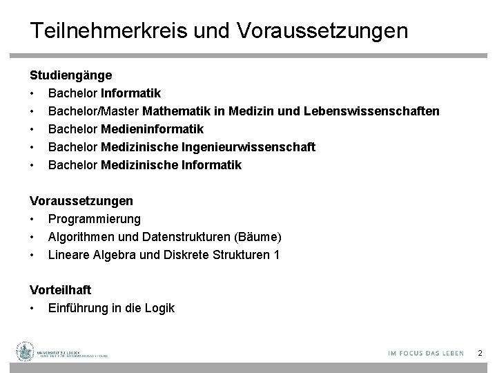 Teilnehmerkreis und Voraussetzungen Studiengänge • Bachelor Informatik • Bachelor/Master Mathematik in Medizin und Lebenswissenschaften