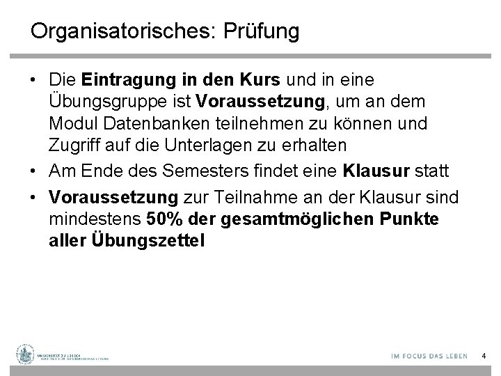Organisatorisches: Prüfung • Die Eintragung in den Kurs und in eine Übungsgruppe ist Voraussetzung,