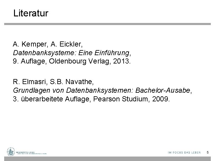 Literatur A. Kemper, A. Eickler, Datenbanksysteme: Eine Einführung, 9. Auflage, Oldenbourg Verlag, 2013. R.