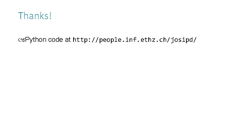 Thanks! Python code at http: //people. inf. ethz. ch/josipd/ 