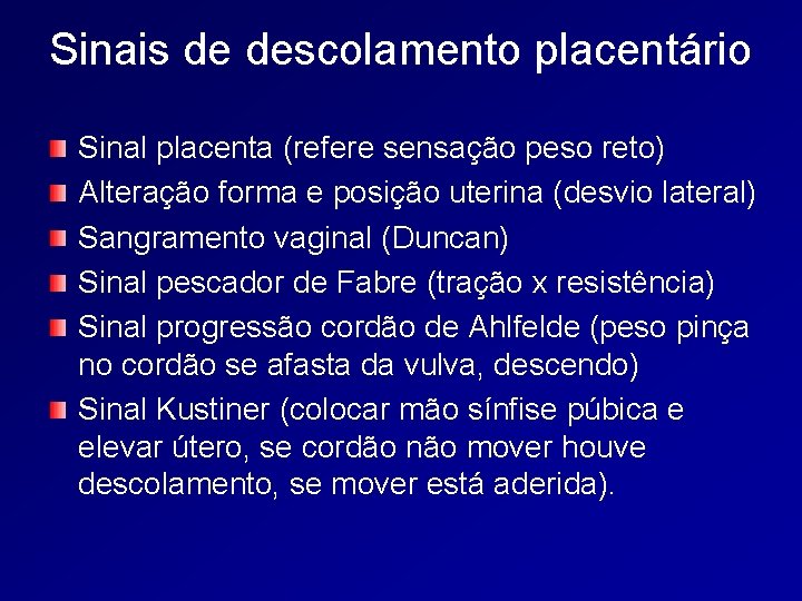 Sinais de descolamento placentário Sinal placenta (refere sensação peso reto) Alteração forma e posição