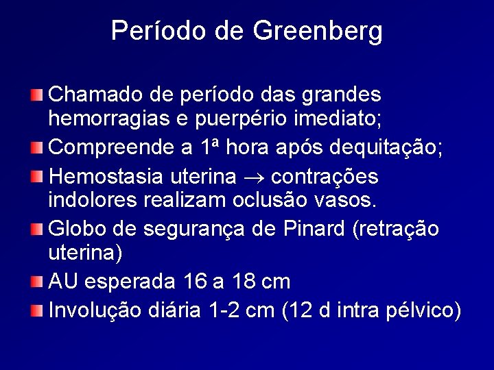 Período de Greenberg Chamado de período das grandes hemorragias e puerpério imediato; Compreende a