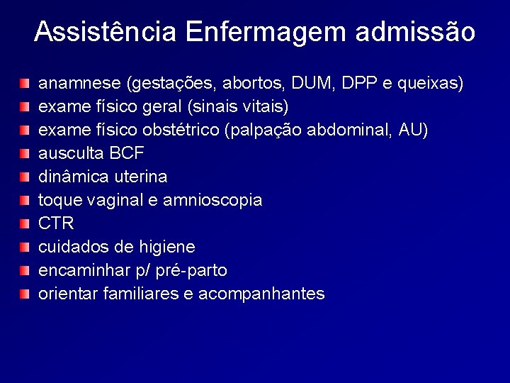 Assistência Enfermagem admissão anamnese (gestações, abortos, DUM, DPP e queixas) exame físico geral (sinais