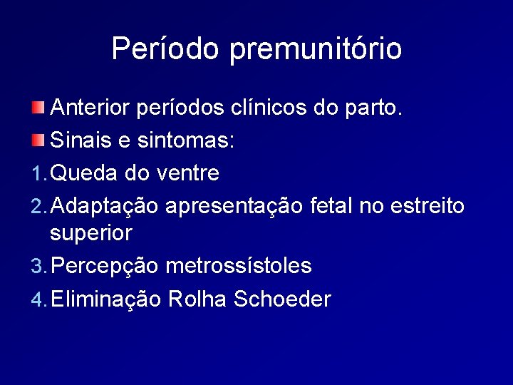 Período premunitório Anterior períodos clínicos do parto. Sinais e sintomas: 1. Queda do ventre