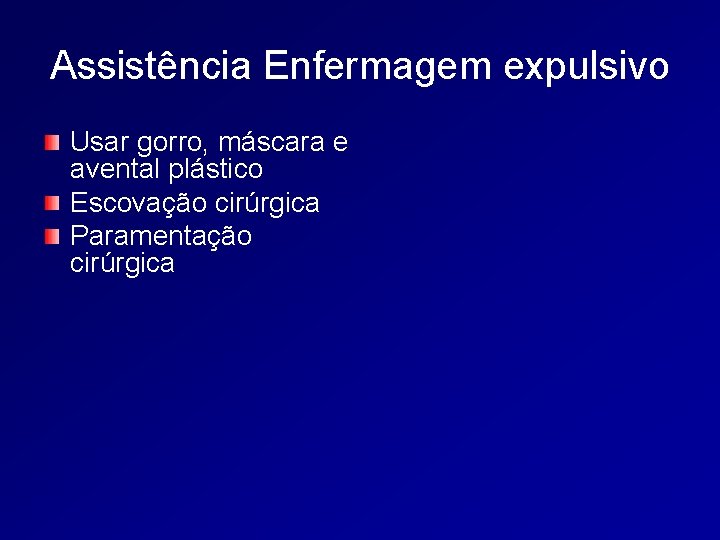 Assistência Enfermagem expulsivo Usar gorro, máscara e avental plástico Escovação cirúrgica Paramentação cirúrgica 