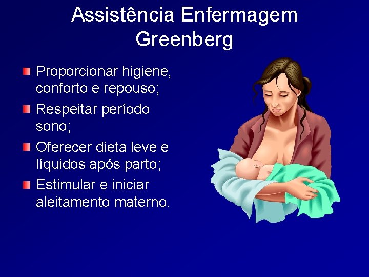 Assistência Enfermagem Greenberg Proporcionar higiene, conforto e repouso; Respeitar período sono; Oferecer dieta leve