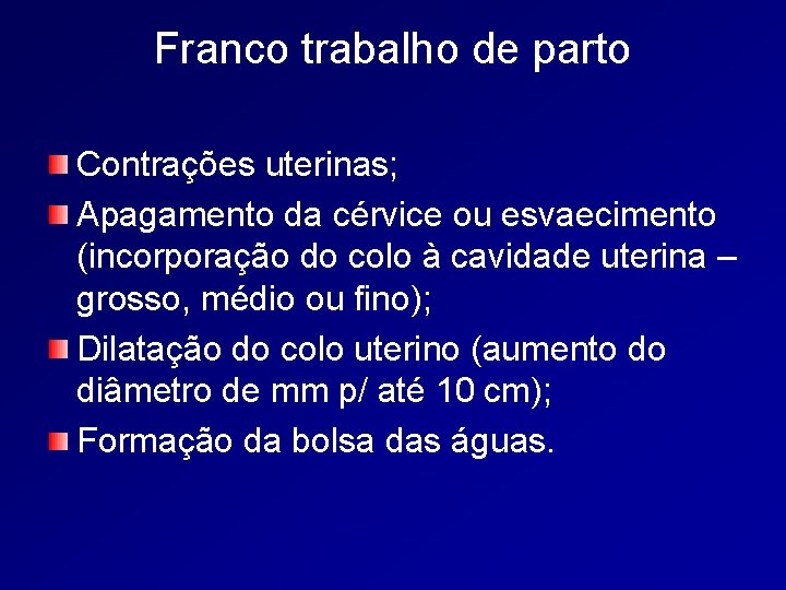 Franco trabalho de parto Contrações uterinas; Apagamento da cérvice ou esvaecimento (incorporação do colo