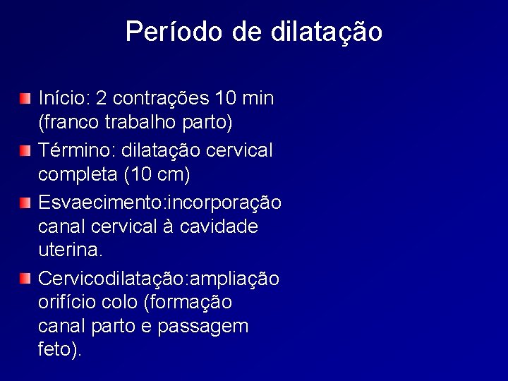 Período de dilatação Início: 2 contrações 10 min (franco trabalho parto) Término: dilatação cervical