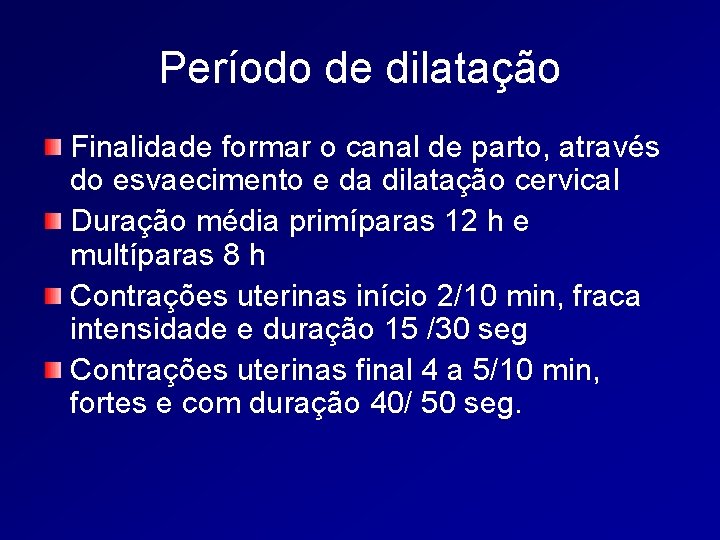 Período de dilatação Finalidade formar o canal de parto, através do esvaecimento e da