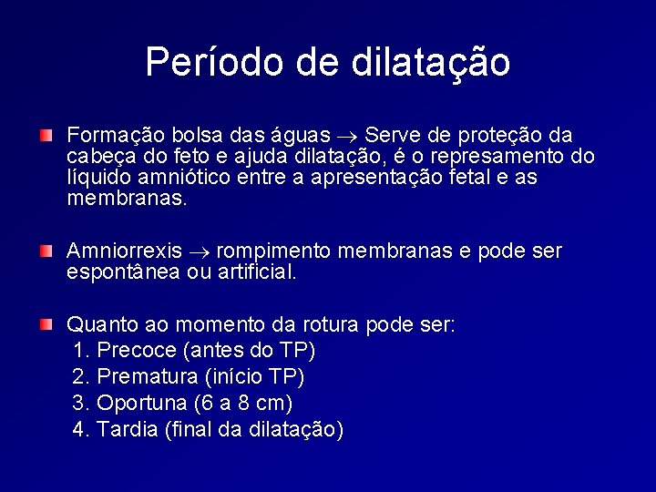 Período de dilatação Formação bolsa das águas Serve de proteção da cabeça do feto