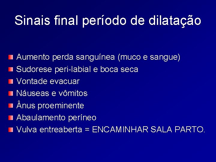 Sinais final período de dilatação Aumento perda sanguínea (muco e sangue) Sudorese peri-labial e