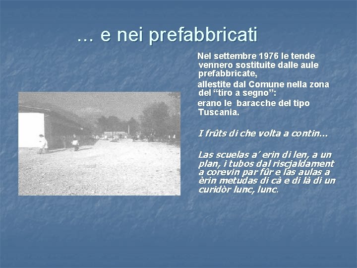 . . . e nei prefabbricati Nel settembre 1976 le tende vennero sostituite dalle