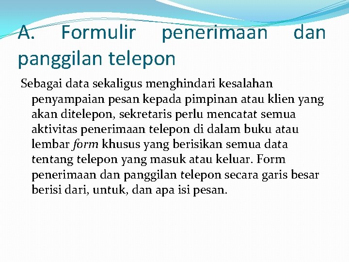 A. Formulir penerimaan panggilan telepon dan Sebagai data sekaligus menghindari kesalahan penyampaian pesan kepada