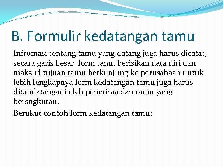 B. Formulir kedatangan tamu Infromasi tentang tamu yang datang juga harus dicatat, secara garis