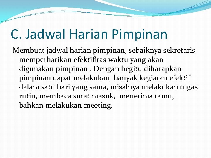 C. Jadwal Harian Pimpinan Membuat jadwal harian pimpinan, sebaiknya sekretaris memperhatikan efektifitas waktu yang
