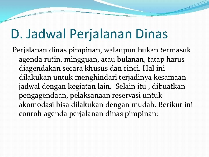 D. Jadwal Perjalanan Dinas Perjalanan dinas pimpinan, walaupun bukan termasuk agenda rutin, mingguan, atau