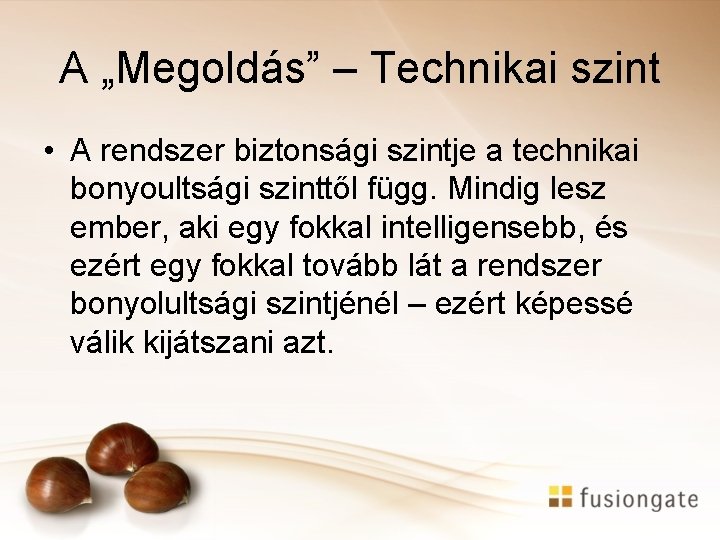 A „Megoldás” – Technikai szint • A rendszer biztonsági szintje a technikai bonyoultsági szinttől