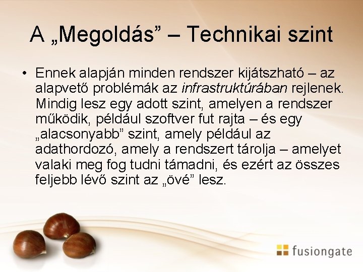 A „Megoldás” – Technikai szint • Ennek alapján minden rendszer kijátszható – az alapvető