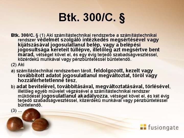 Btk. 300/C. § (1) Aki számítástechnikai rendszerbe a számítástechnikai rendszer védelmét szolgáló intézkedés megsértésével