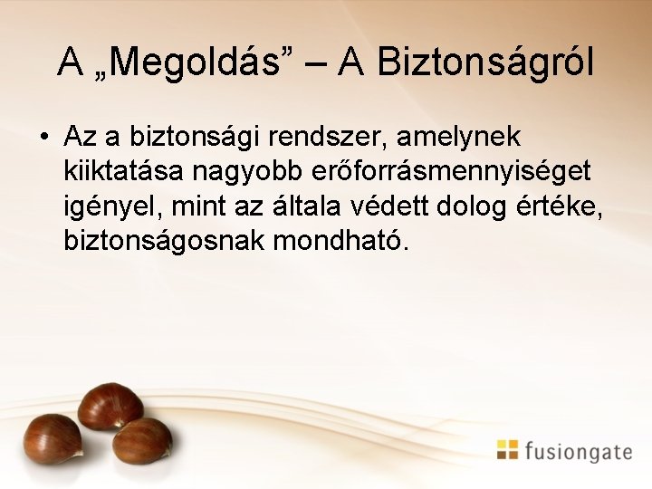 A „Megoldás” – A Biztonságról • Az a biztonsági rendszer, amelynek kiiktatása nagyobb erőforrásmennyiséget