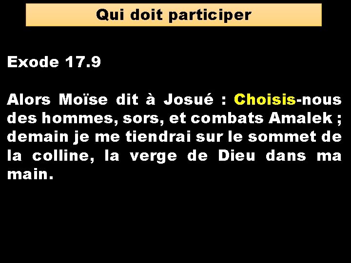 Qui doit participer Exode 17. 9 Alors Moïse dit à Josué : Choisis-nous des