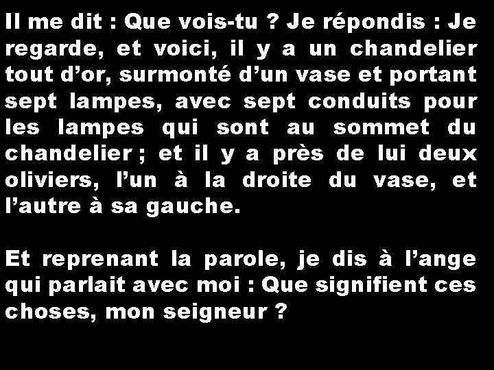 Il me dit : Que vois-tu ? Je répondis : Je regarde, et voici,