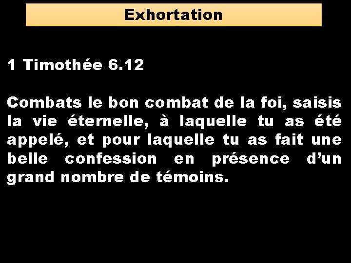 Exhortation 1 Timothée 6. 12 Combats le bon combat de la foi, saisis la