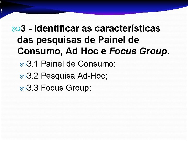  3 - Identificar as características das pesquisas de Painel de Consumo, Ad Hoc