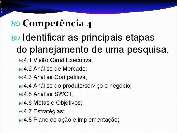  Competência 4 Identificar as principais etapas do planejamento de uma pesquisa. 4. 1