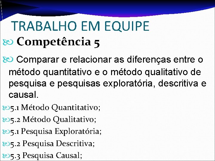 TRABALHO EM EQUIPE Competência 5 Comparar e relacionar as diferenças entre o método quantitativo