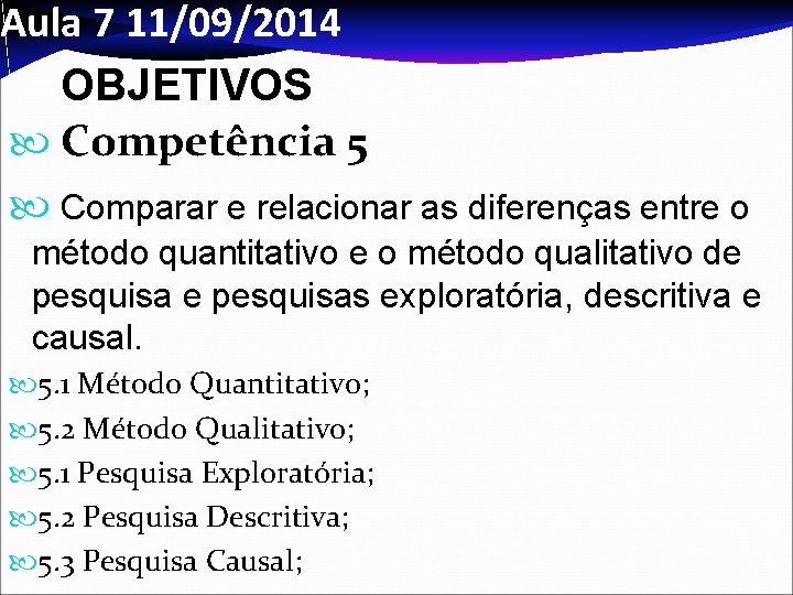 Aula 7 11/09/2014 OBJETIVOS Competência 5 Comparar e relacionar as diferenças entre o método