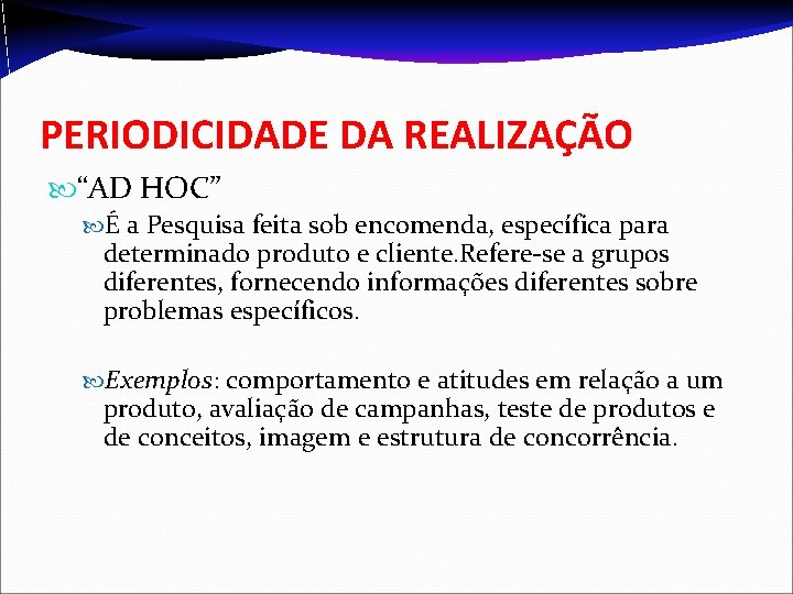 PERIODICIDADE DA REALIZAÇÃO “AD HOC” É a Pesquisa feita sob encomenda, específica para determinado