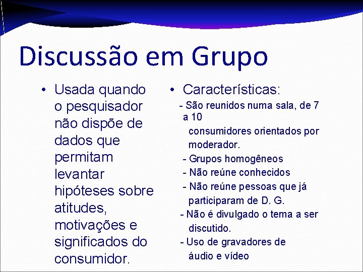 Discussão em Grupo • Usada quando o pesquisador não dispõe de dados que permitam