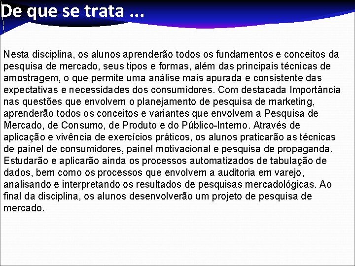 De que se trata. . . Nesta disciplina, os alunos aprenderão todos os fundamentos