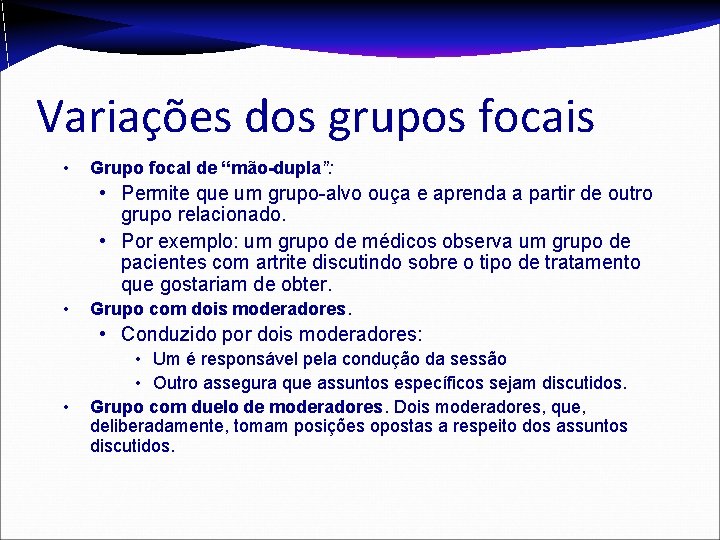 Variações dos grupos focais • Grupo focal de “mão-dupla”: • Permite que um grupo-alvo