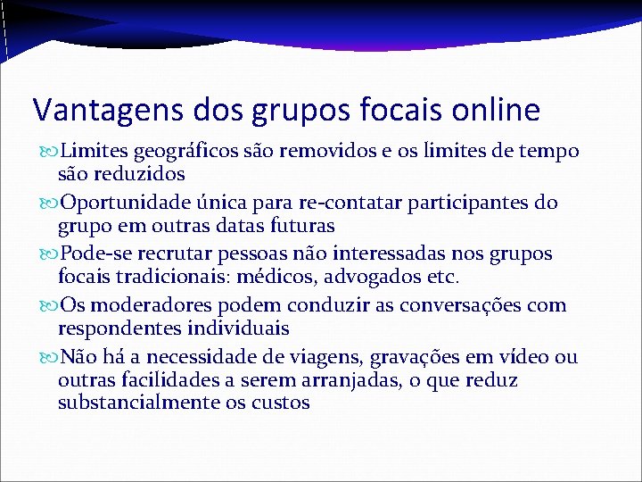 Vantagens dos grupos focais online Limites geográficos são removidos e os limites de tempo