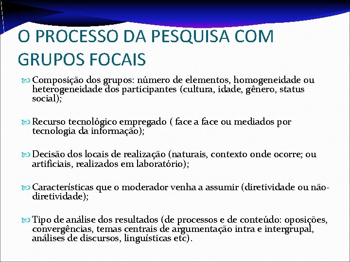 O PROCESSO DA PESQUISA COM GRUPOS FOCAIS Composição dos grupos: número de elementos, homogeneidade