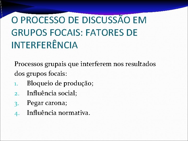 O PROCESSO DE DISCUSSÃO EM GRUPOS FOCAIS: FATORES DE INTERFERÊNCIA Processos grupais que interferem