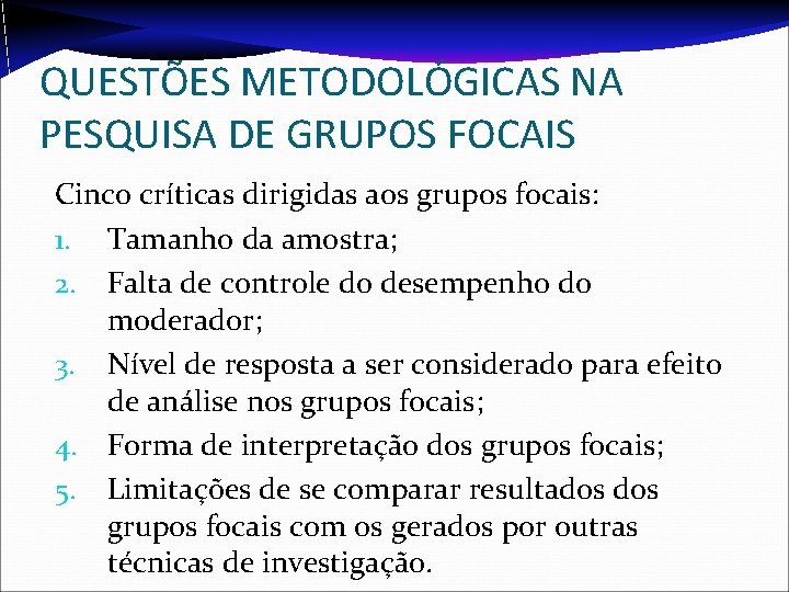 QUESTÕES METODOLÓGICAS NA PESQUISA DE GRUPOS FOCAIS Cinco críticas dirigidas aos grupos focais: 1.