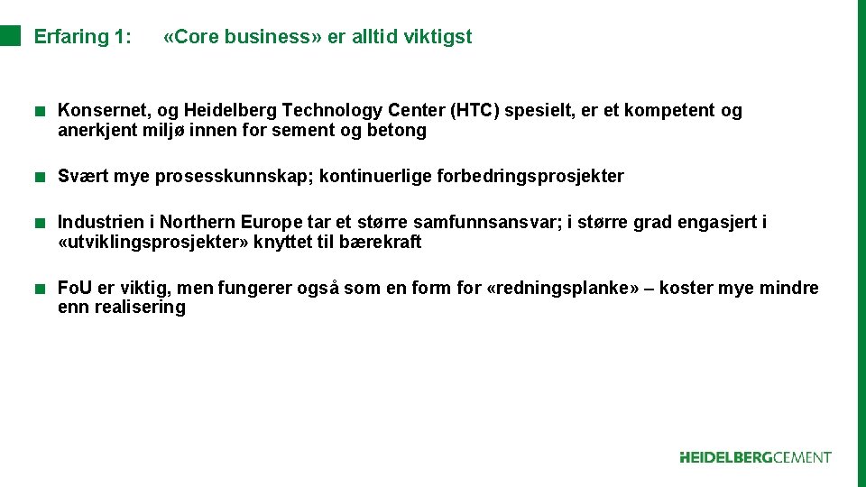 Erfaring 1: «Core business» er alltid viktigst ■ Konsernet, og Heidelberg Technology Center (HTC)