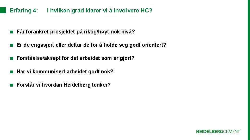 Erfaring 4: I hvilken grad klarer vi å involvere HC? ■ Får forankret prosjektet