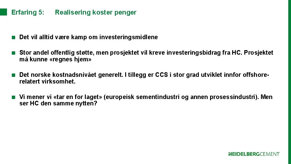 Erfaring 5: Realisering koster penger ■ Det vil alltid være kamp om investeringsmidlene ■