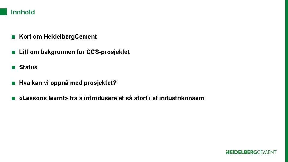 Innhold ■ Kort om Heidelberg. Cement ■ Litt om bakgrunnen for CCS-prosjektet ■ Status