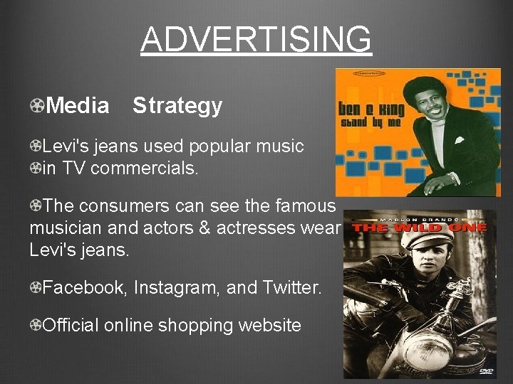 ADVERTISING Media　Strategy Levi's jeans used popular music in TV commercials. The consumers can see