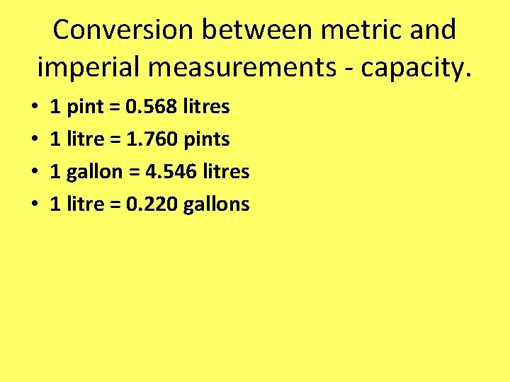 Conversion between metric and imperial measurements - capacity. • • 1 pint = 0.